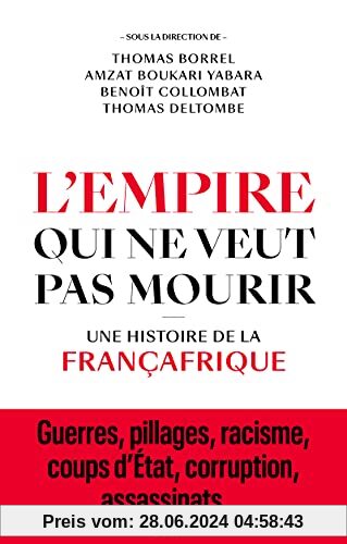 L'Empire qui ne veut pas mourir - Une histoire de la Françafrique