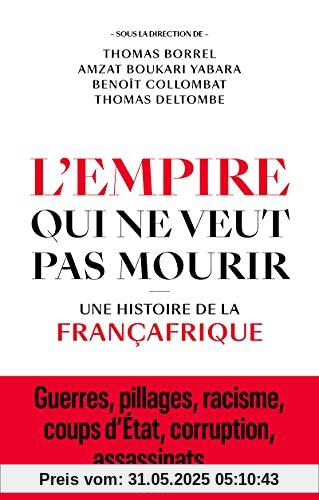 L'Empire qui ne veut pas mourir - Une histoire de la Françafrique