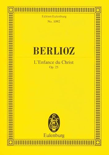 L'Enfance du Christ: op. 25. Soli (MezTBarB), Chor und Orchester. Studienpartitur. (Eulenburg Studienpartituren)