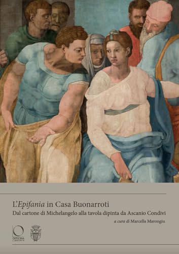 L'«Epifania» in Casa Buonarroti. Dal cartone di Michelangelo alla tavola dipinta da Ascanio Condivi. Ediz. a colori (Buonarrotiana) von Officina Libraria