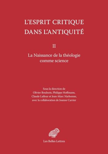 L'esprit Critique Dans L'antiquite II: La Naissance De La Theologie Comme Science