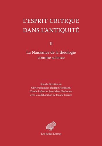 L'Esprit Critique Dans l'Antiquite II: La Naissance de la Theologie Comme Science von Les Belles Lettres