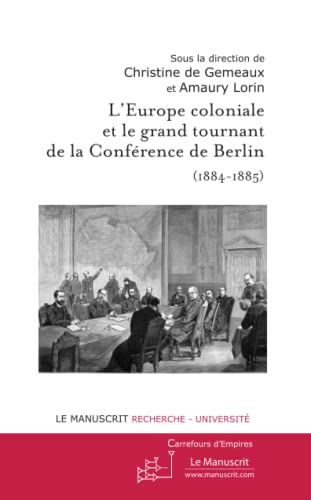 L'Europe coloniale et le grand tournant de la Conférence de Berlin: (1884-1885) von MANUSCRIT