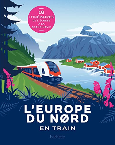 L'Europe du Nord en train: 16 itinéraires de l'Écosse à la Scandinavie von HACHETTE TOURI