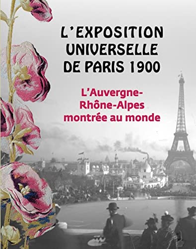 L'Exposition Universelle de Paris 1900: l'Auvergne-Rhône-Alpes montrée au monde