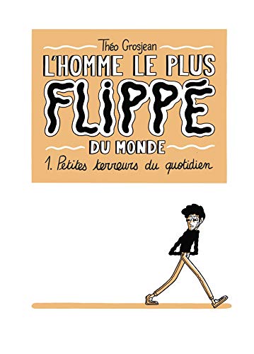 L'Homme le plus flippé du monde T01: Petites terreurs du quotidien von DELCOURT