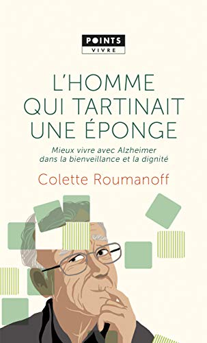 L'Homme qui tartinait une éponge: Mieux vivre avec Alzheimer dans la bienveillance et la dignité