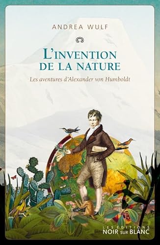 L'invention de la nature: Les aventures d'Alexander Von Humboldt