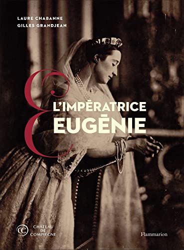 L'Impératrice Eugénie: Collections du château de Compiègne von FLAMMARION