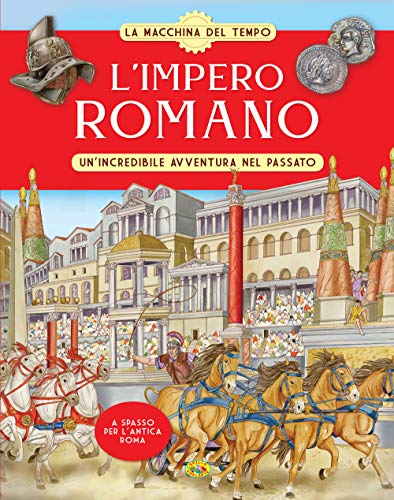 L'Impero romano. Un'incredibile avventura nel passato. La macchina del tempo von Grillo Parlante