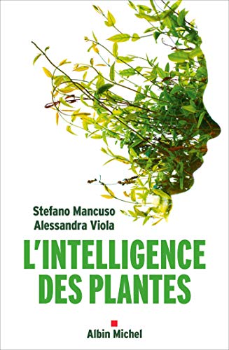L'Intelligence des plantes: Sensibilité et communication dans le monde végétal