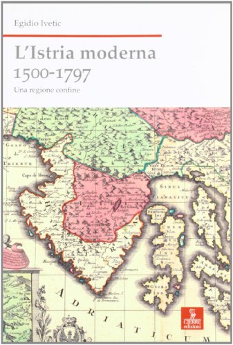 L'Istria moderna (1500-1797). Una regione confine (Nord est. Nuova serie)