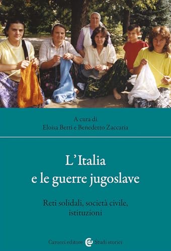 L'Italia e le guerre jugoslave. Reti solidali, società civile, istituzioni (Studi storici Carocci) von Carocci