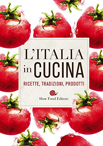 L'Italia in cucina. Ricette, tradizioni, prodotti (Ricettari Slow Food)