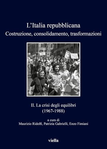 L'italia Repubblicana. Costruzione, Consolidamento, Trasformazioni 2: La Crisi Degli Equilibri (1967-1988) (I libri di Viella, 502) von Viella