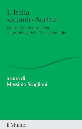 L'Italia secondo Auditel. Quarant'anni di ricerca sul pubblico della TV e dei media (Percorsi) von Il Mulino