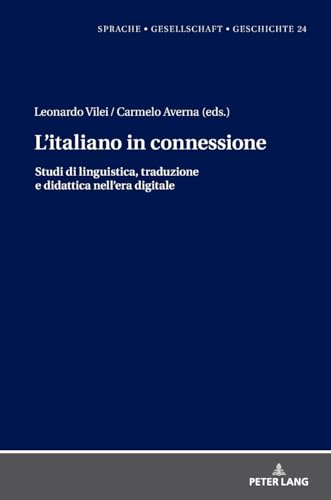 L'italiano in connessione: Studi di linguistica, traduzione e didattica nell'era digitale (Sprache - Gesellschaft - Geschichte, Band 24) von Peter Lang