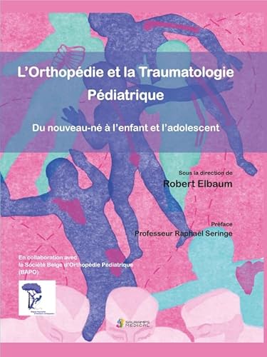 L ORTHOPEDIE ET LA TRAUMATOLOGIE PEDIATRIQUE: DU NOUVEAU-NE A L ENFANT A L ADOLESCENT von SAURAMPS MEDICA