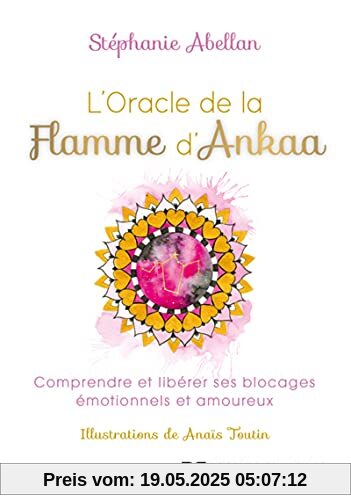 L'Oracle de la flamme d'Ankaa - Comprendre et libérer ses blocages émotionnels et amoureux