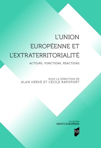 L'Union européenne et l'extraterritorialité: Acteurs, fonctions, réactions L'Union européenne et l'extraterritorialité: Acteurs, fonctions, réactions von PU RENNES