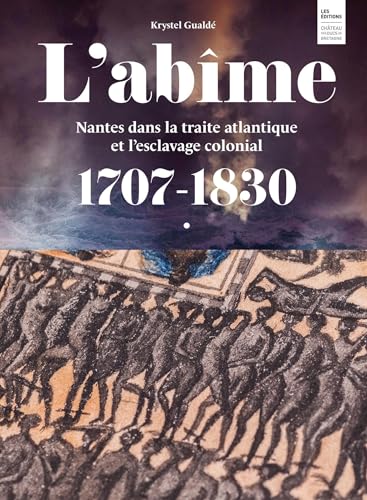 L'abîme: Nantes dans la traite atlantique et l'esclavage colonial 1707-1830