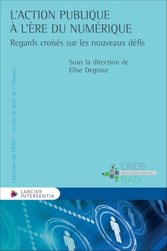 L'action publique à l'ère du numérique - Regards croisés sur les nouveaux défis L'action publique à l'ère du numérique - Regards croisés sur les nouveaux défis von LARCIER