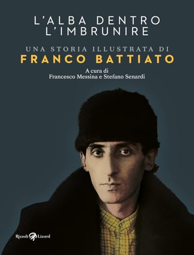 L'alba dentro l'imbrunire. Una storia illustrata di Franco Battiato. Ediz. a colori L'alba dentro l'imbrunire. Una storia illustrata di Franco Battiato. Ediz. a colori von Rizzoli Lizard