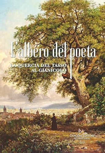 L'albero del poeta. La quercia del Tasso al Gianicolo (Arti visive, architettura e urbanistica) von Gangemi Editore