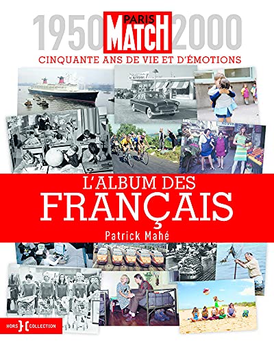 L'album des Français - 1950-2000, cinquante ans de vie et d'émotions: Paris Match 1950-2000, cinquante ans de vie et d'émotions