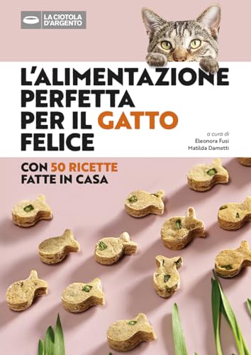 L'alimentazione perfetta per il gatto felice von Editoriale Domus