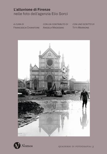L'alluvione di Firenze. Nelle foto dell'agenzia Elio Sorci. Ediz. illustrata (Quaderni di fotografia) von Nomos Edizioni