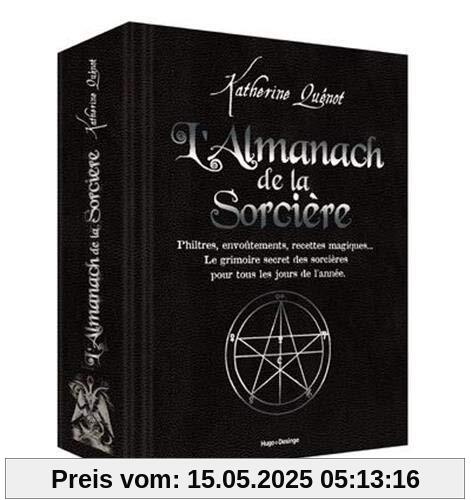 L'almanach de la Sorcière : Philtres, envoûtements, recettes magiques... Le grimoire secret des sorcières pour tous les jours de l'année