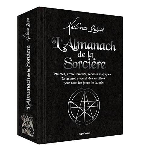 L'almanach de la sorcière: Philtres, envoûtements, recettes magiques... Le grimoire secret des sorcières pour tous les jours de l'année