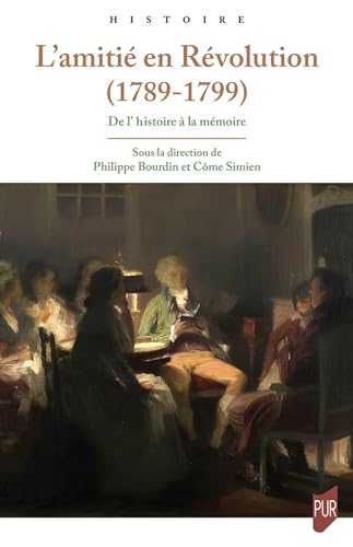 L'amitié en Révolution, 1789-1799: De l'Histoire à la mémoire
