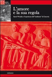 L'amore e la sua regola. Karol Wojtyla e l'esperienza dell'ambiente di Cracovia (Sentieri della verità) von Cantagalli