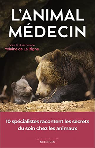 L'animal médecin: 10 spécialistes racontent les secrets du soin chez les animaux