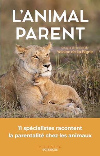 L'animal parent: 11 spécialistes racontent la parentalité chez les animaux