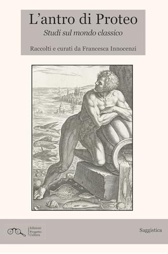 L'antro di Proteo. Studi sul mondo classico L'antro di Proteo. Studi sul mondo classico von Progetto Cultura