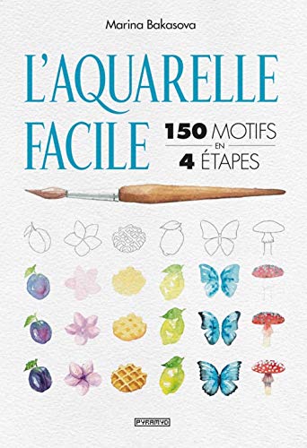 L'aquarelle facile : 150 motifs en 4 étapes von PYRAMYD