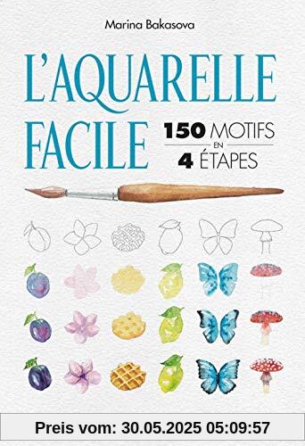 L'aquarelle facile : 150 motifs en 4 étapes