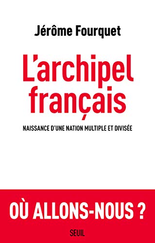 L'archipel français : Naissance d'une nation multiple et divisée von Seuil