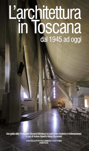 L'architettura in Toscana dal 1945 ad oggi. Una guida della Fondazione Giovanni Michelucci al patrimonio moderno e contemporaneo von Pontecorboli Editore