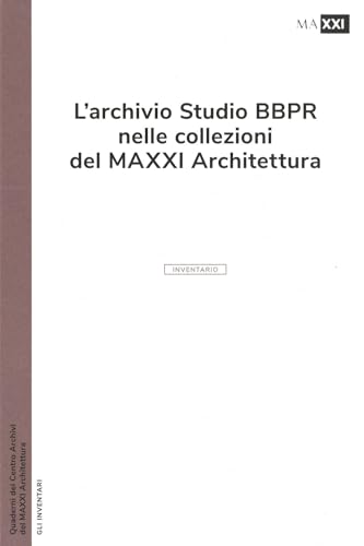 L'archivio studio BBPR nelle collezioni del MAXXI Architettura. Ediz. illustrata von MAXXI