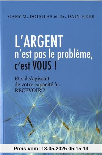 L'argent n'est pas le problème, c'est vous ! Et s'il s'agissait de votre capacité à... RECEVOIR ?