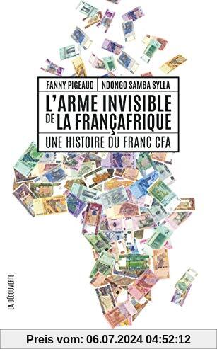 L'arme invisible de la Françafrique : Une histoire du franc CFA