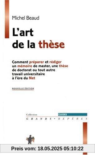 L'art de la thèse : Comment préparer et rédiger un mémoire de master, une thèse de doctorat ou tout autre travail universitaire à l'ère du Net