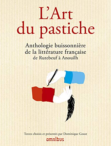 L'art du pastiche: Anthologie buissonnière de la littérature français de Rutebeuf à Anhouilh