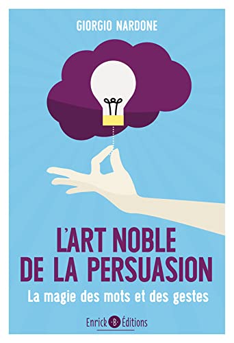 L'art noble de la persuasion: La magie des mots et des gestes