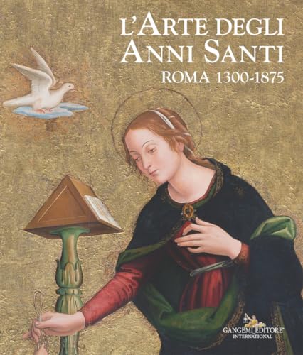 L'arte degli Anni Santi. Roma 1300-1875 (Arti visive, architettura e urbanistica) von Gangemi Editore