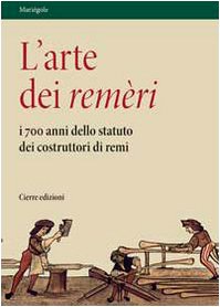 L'arte dei remèri. I 700 anni dello statuto dei costruttori di remi. Con DVD (Mariègole) L'arte dei remèri. I 700 anni dello statuto dei costruttori di remi. Con DVD (Mariègole) von Cierre edizioni